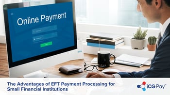 The Advantages of EFT Payment Processing for Small Financial Institutions