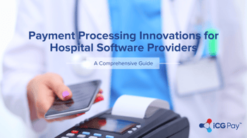 Payment Processing Innovations for Hospital Software Providers: A Comprehensive Guide
