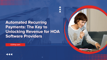 Automated Recurring Payments: The Key to Unlocking Revenue for HOA Software Providers
