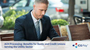 ACH Processing: Benefits for Banks and Credit Unions Serving the Utility Sector
