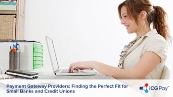 Payment Gateway Providers: Finding the Perfect Fit for Small Banks and Credit Unions
