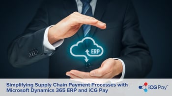 Simplifying Supply Chain Payment Processes with Microsoft Dynamics 365 ERP and iCG Pay