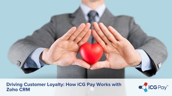 Driving Customer Loyalty: How iCG Pay Works with Zoho CRM