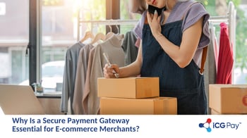 Why Is a Secure Payment Gateway Essential for E-commerce Merchants?