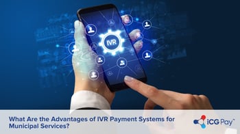 What Are the Advantages of IVR Payment Systems for Municipal Services?